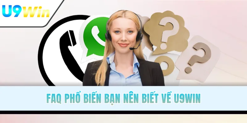 FAQ phổ biến bạn nên biết về U9WIN