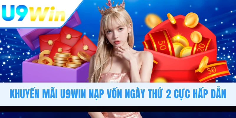 Khuyến mãi U9WIN nạp vốn ngày thứ 2 cực hấp dẫn