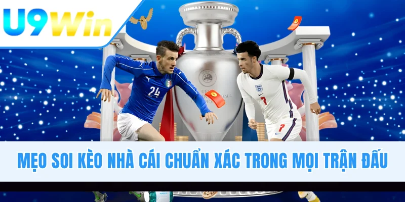 Mẹo Soi Kèo Nhà Cái Chuẩn Xác Trong Mọi Trận Đấu Đỉnh Cao