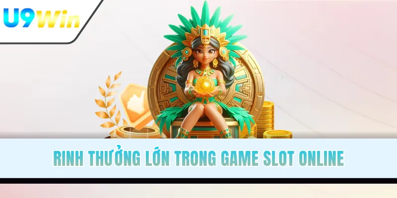 Rinh thưởng lớn trong game slot online
